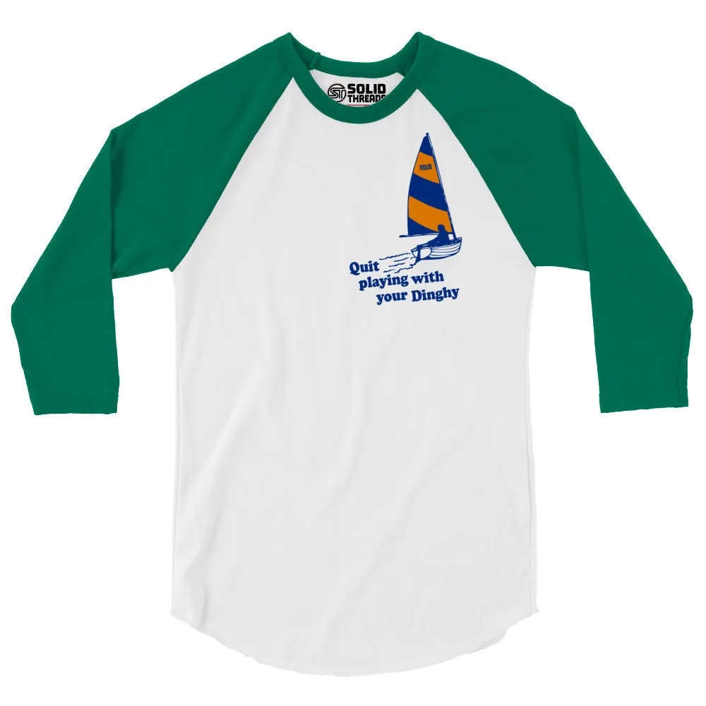 Quit Playing With Your Dinghy 3/4 Sleeve Baseball Tee